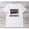 Anti Trump – Hands Off Our Bodies T-Shirt
