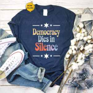 Democracy Dies in Silence, Anti-Trump 2025 T-Shirt