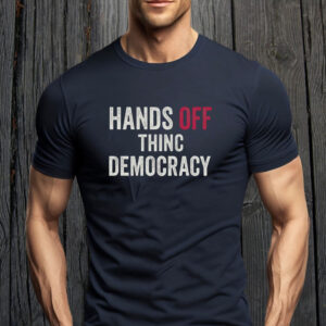 HANDS OFF Thinc Democracy 2025 T-Shirt
