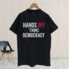 HANDS OFF Thinc Democracy 2025 T-Shirt