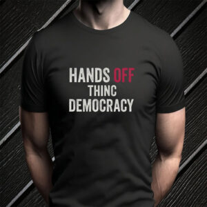 HANDS OFF Thinc Democracy 2025 T-Shirt