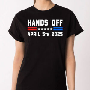 Hands Off April 5, 2025 T-Shirt