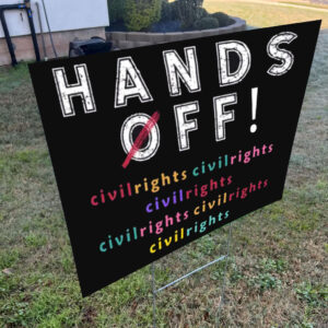 Hands Off Civil Rights 2025 Yard Sign