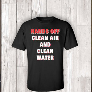 Hands Off Clean Air And Clean Water Classic 2025 T-Shirt