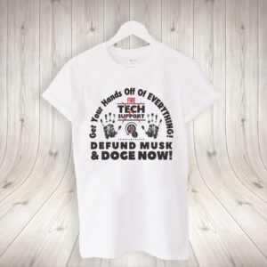 Hands Off EVERYTHING Defund Musk and DOGE Now T-Shirt