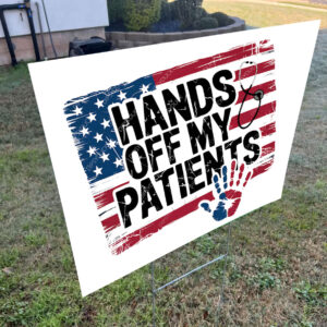Hands Off My Patient, Anti Trump Meme Yard Sign