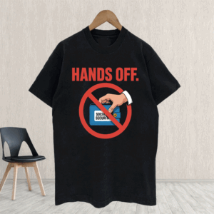 Hands Off My Social Security, Funny Political Protest T-Shirt