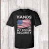 Hands Off My Social security, Hands Off Medicaid Medicare Social Security T-Shirt