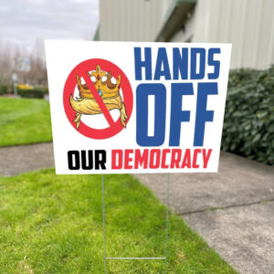 Hands Off Our Democracy Anti Trump No Kings In America Resistance Yard Sign