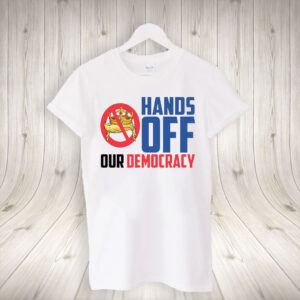 Hands Off Our Democracy Anti Trump No Kings In America Resistance T-Shirt