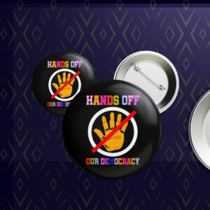Hands Off Our Democracy Button