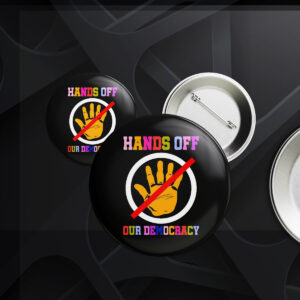 Hands Off Our Democracy Button