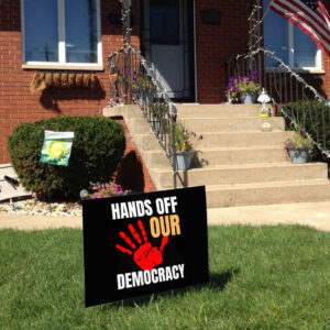 Hands Off Our Democracy, Fight Oligarchy Yard Sign