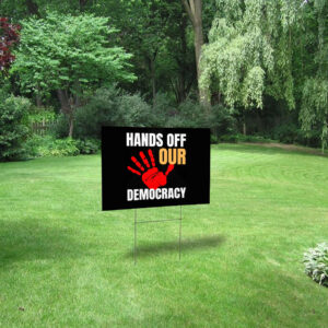Hands Off Our Democracy, Fight Oligarchy Yard Sign