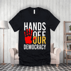 Hands Off Our Democracy Hot T-Shirt