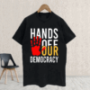 Hands Off Our Democracy Hot T-Shirt