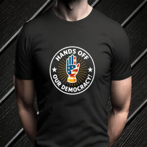 Hands Off Our Democracy, Resistance T-Shirt