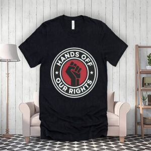 Hands Off Our Rights, Civil Rights Equality T-Shirt