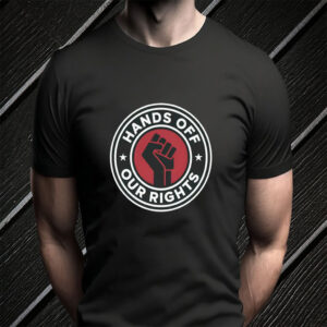 Hands Off Our Rights, Civil Rights Equality T-Shirt