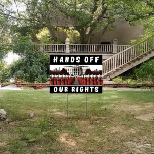 Hands Off Our Rights Yard Sign