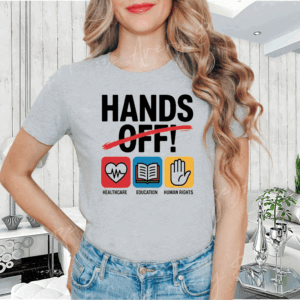 Hands Off Protest, Healthcare, Education, Human Rights T-Shirt