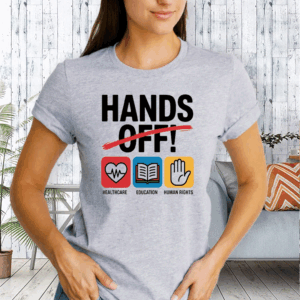 Hands Off Protest, Healthcare, Education, Human Rights T-Shirt