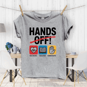Hands Off Protest, Healthcare, Education, Human Rights T-Shirt