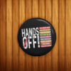 Hands Off Protest Pin Buttons