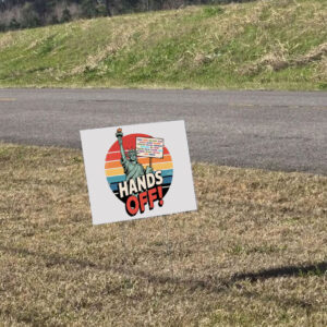 Hands Off Protest, Political Activism, Save Public Lands Medicare Social Security Free Speech Yard Sign