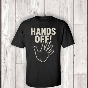 Hands Off Protest, Political Activism TShirt