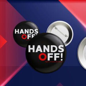 Hands Off Protest, Trendy Political Hands Off Protest Button