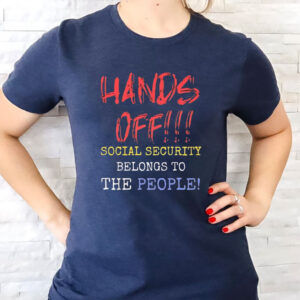 Hands Off Social Security Belongs To The People 2025 T-Shirt