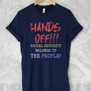 Hands Off Social Security Belongs To The People 2025 T-Shirt