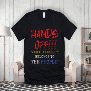 Hands Off Social Security, Belongs To The Prople T-Shirt