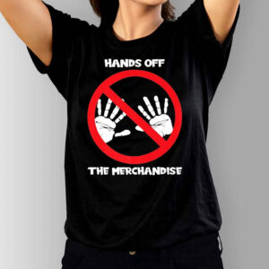 Hands Off The Merchandise T-Shirt