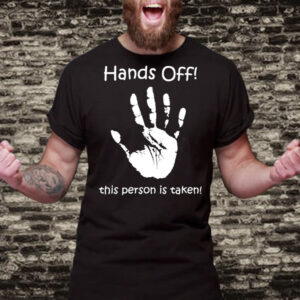Hands Off! This Person Is Taken Motif And Slogan T-Shirt