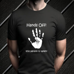Hands Off! This Person Is Taken Motif And Slogan T-Shirt