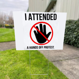 I Attended A Hands Off Protest 2025 Yard Sign