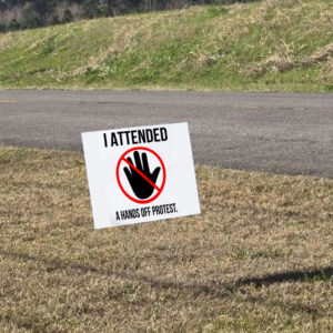 I Attended A Hands Off Protest 2025 Yard Sign