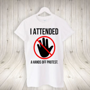 I Attended A Hands Off Protest T-Shirt