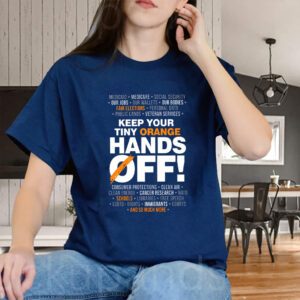 Keep Your Tiny Orange Hands Off 2025 T-Shirt