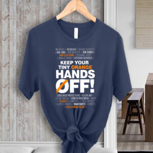 Keep Your Tiny Orange Hands Off 2025 T-Shirt