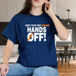 Keep your tiny orange Hands Off T-Shirt