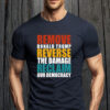 Remove Donald Trump Reverse The Damage Reclaim Our Democracy T-Shirt