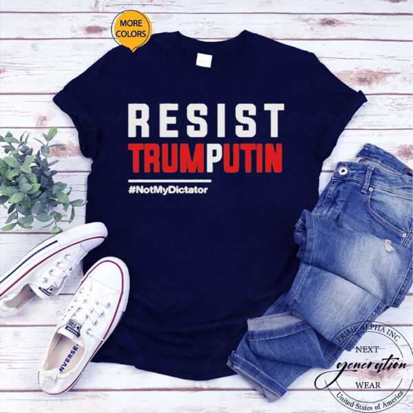 Resist Trump Putin Not My Dictator T-Shirt
