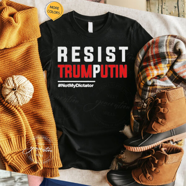 Resist Trump Putin Not My Dictator T-Shirt