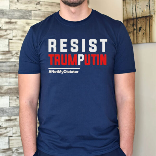 Resist Trump Putin Not My Dictator T-Shirt
