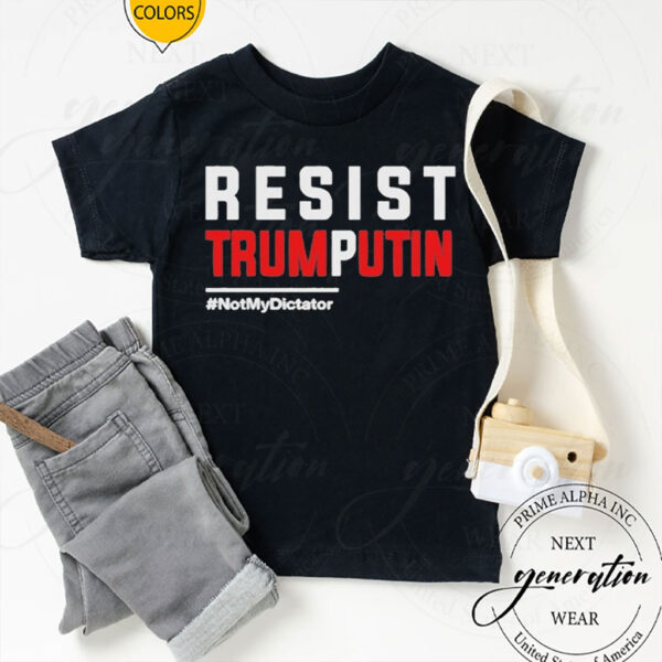Resist Trump Putin Not My Dictator T-Shirt