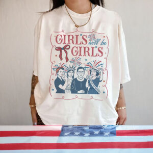 4th of July Feminist Shirt, Girls Will be Girls 2025 Shirt