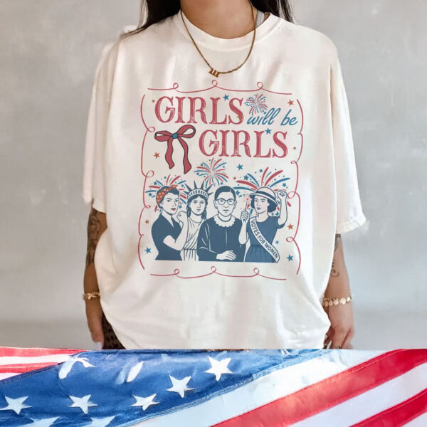 4th of July Feminist Shirt, Girls Will be Girls 2025 Shirt